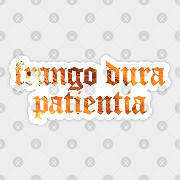 Frango Dura Patientia - I Break Hard Things by Perseverance Sticker by overweared